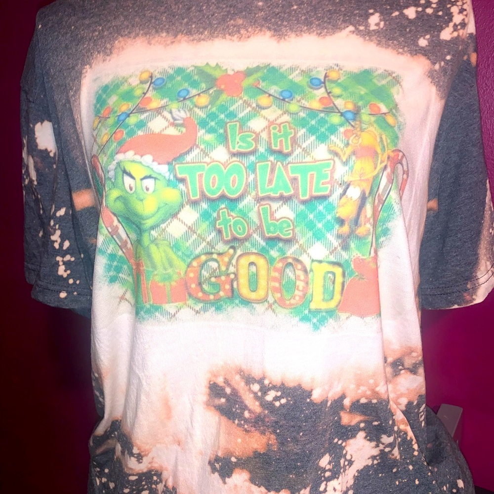 Is it to late to be good? Grinch  bleached tshirt